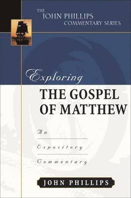 John Phillips - Exploring the Gospel of Matthew, Inbunden