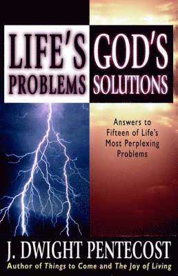 J. Dwight Pentecost - Life's Problems--God's Solutions: Answers to Fifteen of Life's Most Perplexing Problems, Häftad