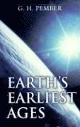 G. H. Pember - Earth`s Earliest Ages, Häftad