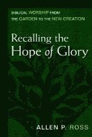bokomslag Recalling the Hope of Glory - Biblical Worship from the Garden to the New Creation