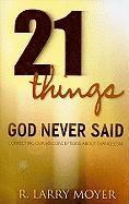 R. Larry Moyer, R Larry Moyer - 21 Things God Never Said – Correcting Our Misconceptions About Evangelism, Häftad