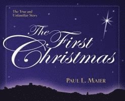 Paul L. Maier - First Christmas – The True and Unfamiliar Story, Häftad