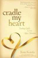 bokomslag Cradle My Heart - Finding God`s Love After Abortion