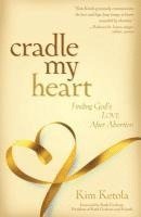 bokomslag Cradle My Heart  Finding God`s Love After Abortion