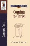 Sermon Outlines on Coming to Christ 1