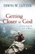 Getting Closer to God  Lessons from the Life of Moses 1