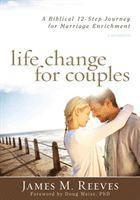 Life Change for Couples - A Biblical 12-Step Journey for Marriage Enrichment