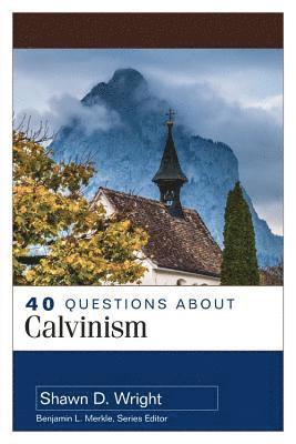 Shawn Wright - 40 Questions About Calvinism, Häftad