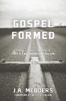 bokomslag Gospel Formed  Living a GraceAddicted, TruthFilled, JesusExalting Life