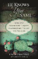bokomslag He Knows Your Name - How One Abandoned Baby Inspired Me to Say Yes to God