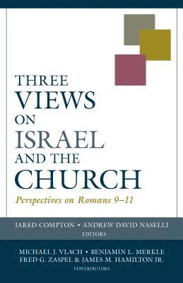 Jared Compton, Andrew Naselli, Jared Compton - Three Views on Israel and the Church – Perspectives on Romans 9–11, Häftad