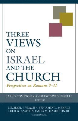 Three Views on Israel and the Church  Perspectives on Romans 911 1