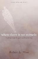 Where There Is No Miracle  Finding Hope in Pain and Suffering 1
