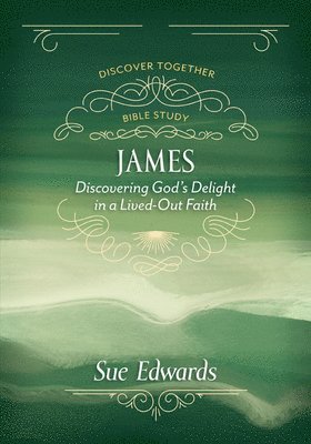 Sue Edwards - James – Discovering God`s Delight in a Lived–Out Faith, Häftad