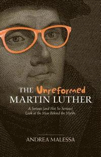 bokomslag The Unreformed Martin Luther