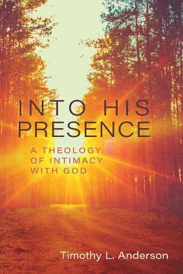 bokomslag Into His Presence - A Theology of Intimacy with God