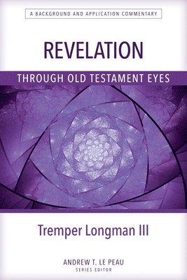 Tremper Longman, III Longman, Tremper, Tremper Longman - Revelation Through Old Testament Eyes, Häftad