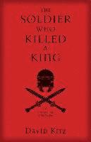 The Soldier Who Killed a King 1