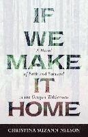 bokomslag If We Make It Home - A Novel of Faith and Survival in the Oregon Wilderness