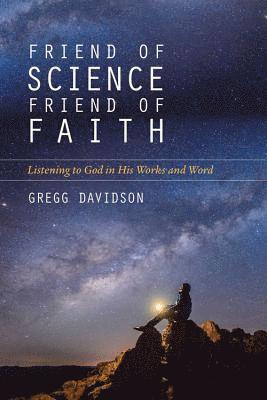 Gregg Davidson - Friend of Science, Friend of Faith – Listening to God in His Works and Word, Häftad