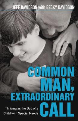 Jeff Davidson, Becky Davidson - Common Man, Extraordinary Call – Thriving as the Dad of a Child with Special Needs, Häftad