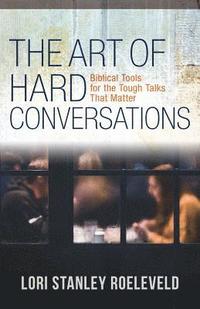 bokomslag The Art of Hard Conversations  Biblical Tools for the Tough Talks That Matter