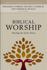 bokomslag Biblical Worship  Theology for God`s Glory