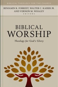 bokomslag Biblical Worship - Theology for God`s Glory