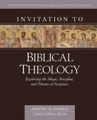 bokomslag Invitation to Biblical Theology  Exploring the Shape, Storyline, and Themes of the Bible