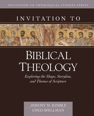 bokomslag Invitation to Biblical Theology - Exploring the Shape, Storyline, and Themes of the Bible