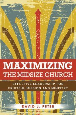 David J Peter, David J. Peter - Maximizing the Midsize Church, Häftad