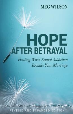 Meg Wilson - Hope After Betrayal – When Sexual Addiction Invades Your Marriage, Häftad