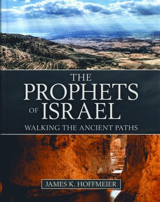 James K. Hoffmeier - Prophets of Israel – Walking the Ancient Paths, Inbunden