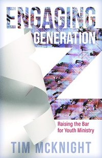 bokomslag Engaging Generation Z - Raising the Bar for Youth Ministry