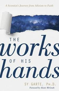 bokomslag The Works of His Hands  A Scientists Journey from Atheism to Faith