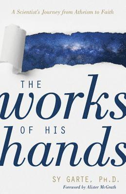 Sy Garte, Alister Mcgrath - Works of His Hands – A Scientist′s Journey from Atheism to Faith, Häftad