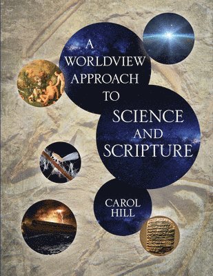 Carol Hill - Worldview Approach to Science and Scripture, Inbunden