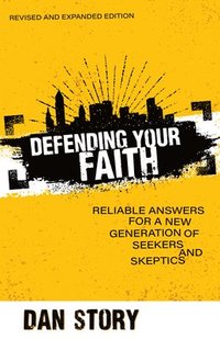 bokomslag Defending Your Faith  Reliable Answers for a New Generation of Seekers and Skeptics