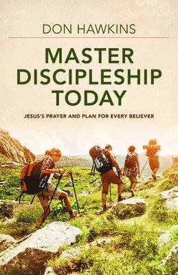 Don Hawkins - Master Discipleship Today – Jesus`s Prayer and Plan for Every Believer, Häftad