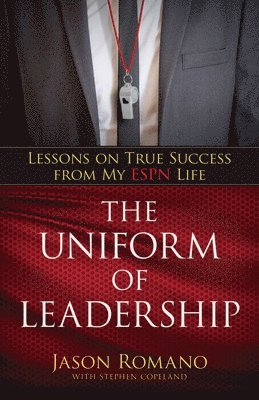 Uniform of Leadership – Lessons on True Success from My ESPN Life