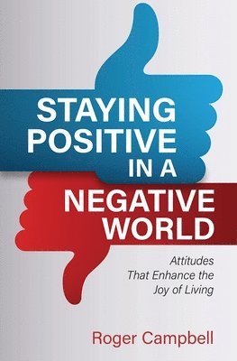 Staying Positive in a Negative World: Attitudes That Enhance the Joy of Living 1