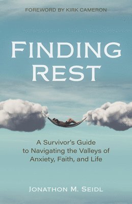 Finding Rest  A Survivor`s Guide to Navigating the Valleys of Anxiety, Faith, and Life 1