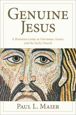 Paul L. Maier - Genuine Jesus – Fresh Evidence from History and Archaeology, Häftad