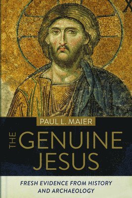 The Genuine Jesus  Fresh Evidence from History and Archaeology 1