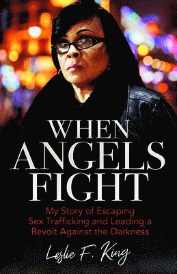 bokomslag When Angels Fight - My Story of Escaping Sex Trafficking and Leading a Revolt Against the Darkness