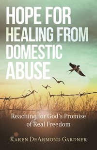 bokomslag Hope for Healing from Domestic Abuse - Reaching for God`s Promise of Real Freedom