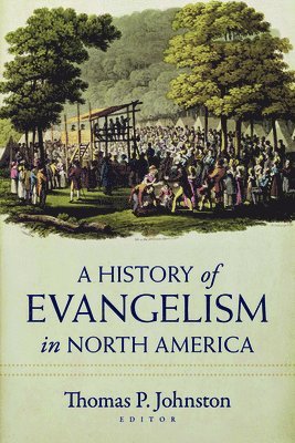 bokomslag A History of Evangelism in North America