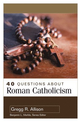 Gregg Allison - 40 Questions About Roman Catholicism, Häftad
