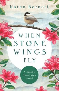 bokomslag When Stone Wings Fly  A Smoky Mountains Novel