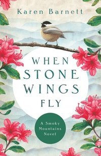 bokomslag When Stone Wings Fly - A Smoky Mountains Novel